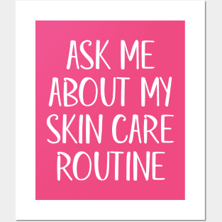 Ask Me About My Skin Care Routine (White Text) Posters and Art